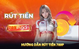 Quy trình rút tiền tại 789P