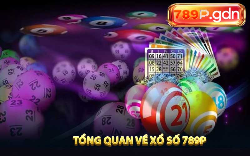 Tổng quan về Xổ số 789P